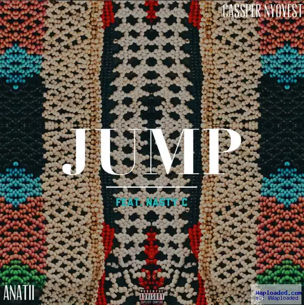 Anatii & Cassper Nyovest - Jump Ft. Nasty C